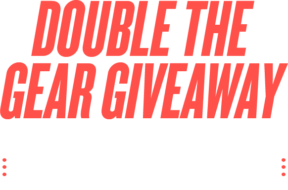 Double the Gear Giveaway