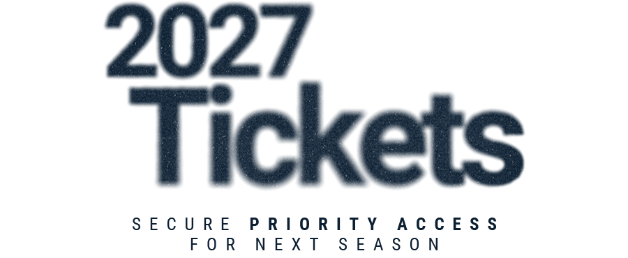 2027 Season TIckets: Secure Priority Access for the Entire 2027 Season