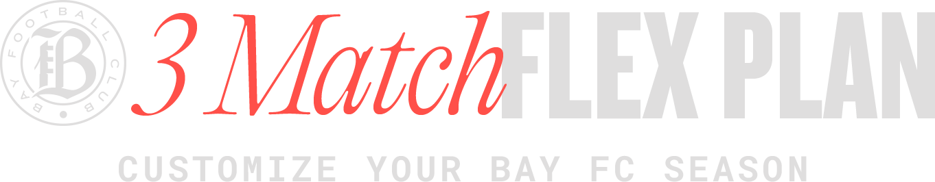 3 Match Flex Plan - Customize Your Bay FC Season