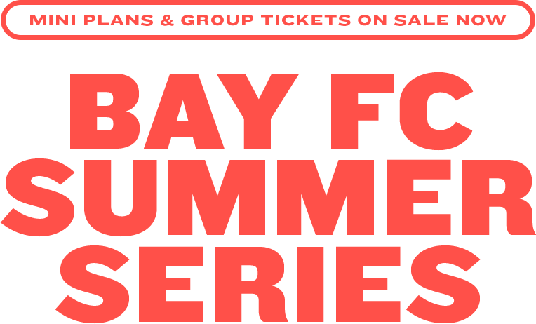 Bay FC Summer Series: Group Tickets and Mini Plans On Sale Now