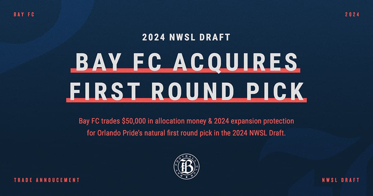 Bay FC Acquires Orlando Pride’s First Round Draft Pick in the 2024 NWSL Draft
